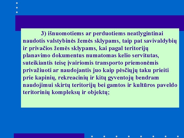 3) išnuomotiems ar perduotiems neatlygintinai naudotis valstybinės žemės sklypams, taip pat savivaldybių ir privačios