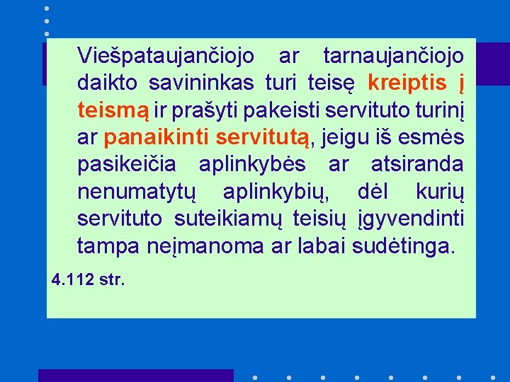 Viešpataujančiojo ar tarnaujančiojo daikto savininkas turi teisę kreiptis į teismą ir prašyti pakeisti servituto