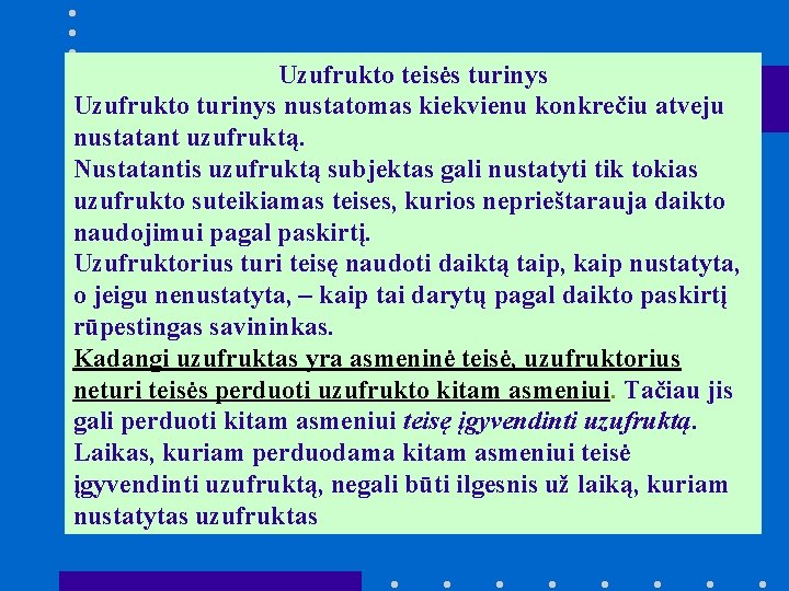 Uzufrukto teisės turinys Uzufrukto turinys nustatomas kiekvienu konkrečiu atveju nustatant uzufruktą. Nustatantis uzufruktą subjektas