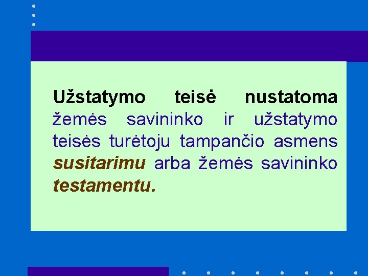 Užstatymo teisė nustatoma žemės savininko ir užstatymo teisės turėtoju tampančio asmens susitarimu arba žemės