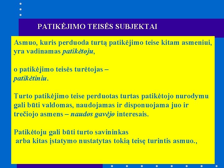 PATIKĖJIMO TEISĖS SUBJEKTAI Asmuo, kuris perduoda turtą patikėjimo teise kitam asmeniui, yra vadinamas patikėtoju,