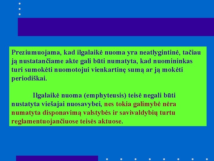 Preziumuojama, kad ilgalaikė nuoma yra neatlygintinė, tačiau ją nustatančiame akte gali būti numatyta, kad