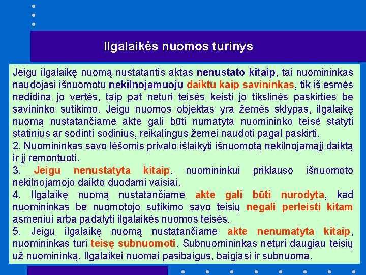 Ilgalaikės nuomos turinys Jeigu ilgalaikę nuomą nustatantis aktas nenustato kitaip, tai nuomininkas naudojasi išnuomotu