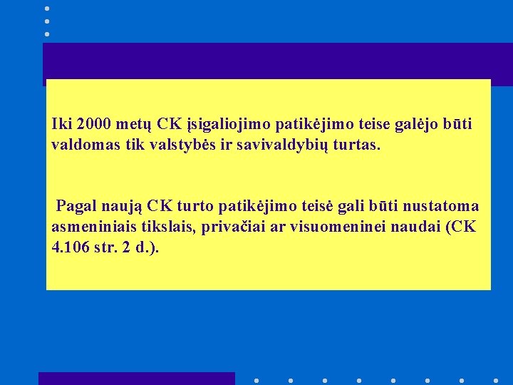 Iki 2000 metų CK įsigaliojimo patikėjimo teise galėjo būti valdomas tik valstybės ir savivaldybių