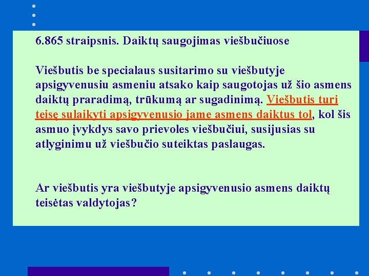 6. 865 straipsnis. Daiktų saugojimas viešbučiuose Viešbutis be specialaus susitarimo su viešbutyje apsigyvenusiu asmeniu