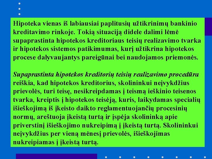 Hipoteka vienas iš labiausiai paplitusių užtikrinimų bankinio kreditavimo rinkoje. Tokią situaciją didele dalimi lėmė