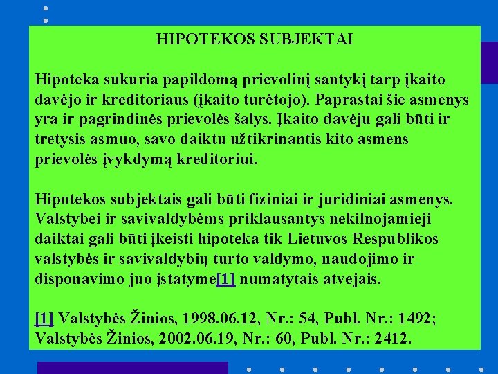 HIPOTEKOS SUBJEKTAI Hipoteka sukuria papildomą prievolinį santykį tarp įkaito davėjo ir kreditoriaus (įkaito turėtojo).