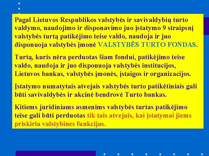 Pagal Lietuvos Respublikos valstybės ir savivaldybių turto valdymo, naudojimo ir disponavimo juo įstatymo 9