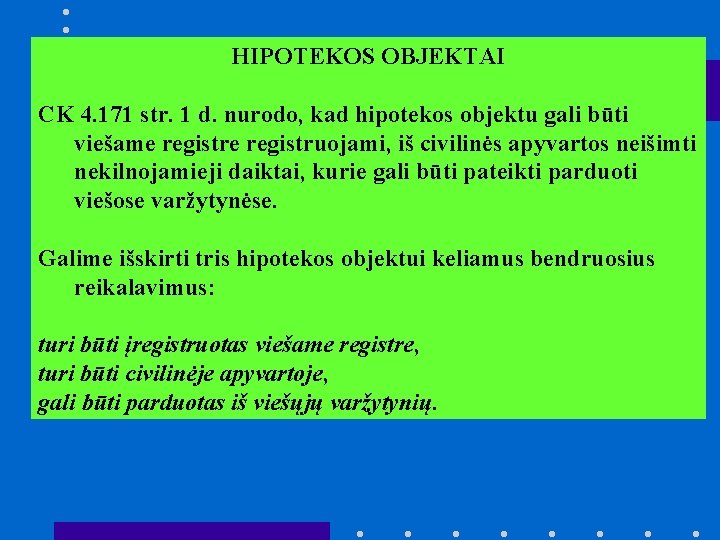 HIPOTEKOS OBJEKTAI CK 4. 171 str. 1 d. nurodo, kad hipotekos objektu gali būti