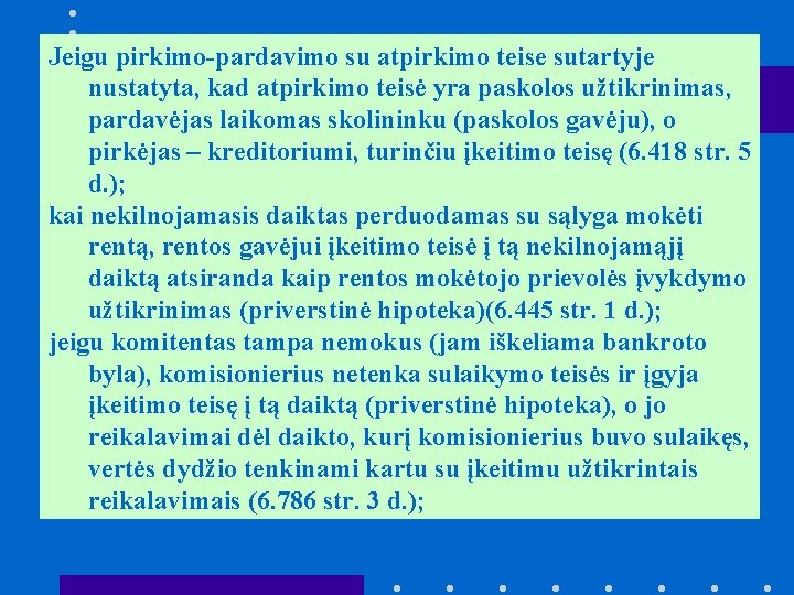 Jeigu pirkimo-pardavimo su atpirkimo teise sutartyje nustatyta, kad atpirkimo teisė yra paskolos užtikrinimas, pardavėjas