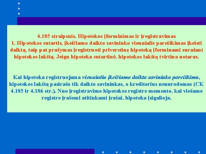 4. 185 straipsnis. Hipotekos įforminimas ir įregistravimas 1. Hipotekos sutartis, įkeičiamo daikto savininko vienašalis