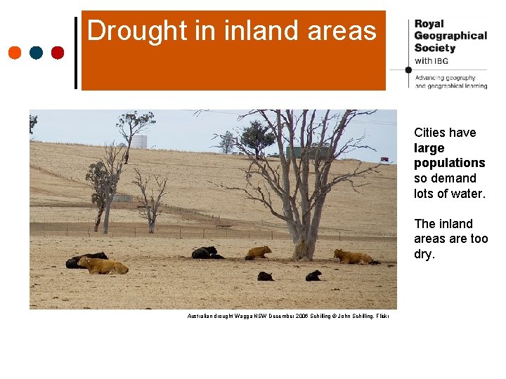 Drought in inland areas Cities have large populations so demand lots of water. The