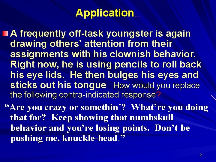 Application. . . A frequently off-task youngster is again drawing others’ attention from their