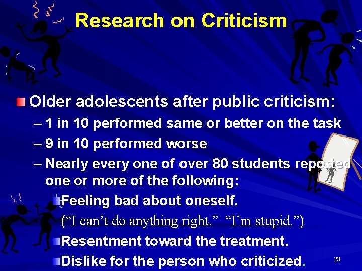 Research on Criticism Older adolescents after public criticism: – 1 in 10 performed same