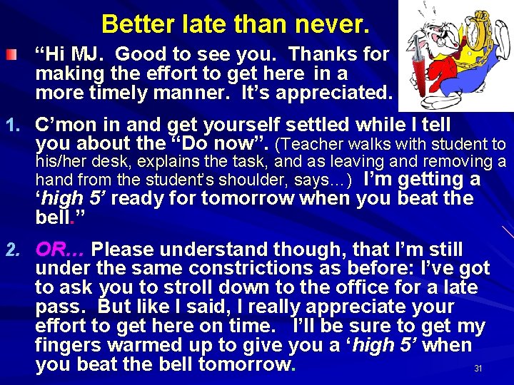 Better late than never. “Hi MJ. Good to see you. Thanks for making the