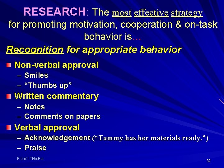 RESEARCH: The most effective strategy for promoting motivation, cooperation & on-task behavior is… Recognition