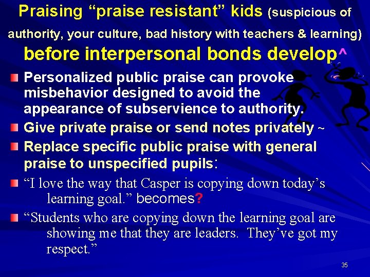 Praising “praise resistant” kids (suspicious of authority, your culture, bad history with teachers &