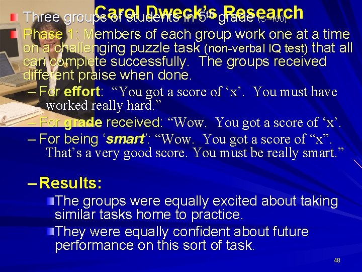 th grade Carol Dweck’s Research Three groups of students in 5 (S=400) Phase 1: