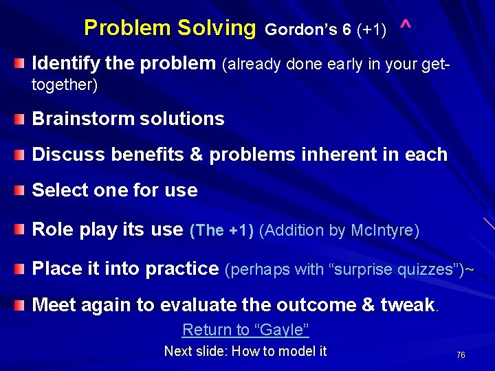 Problem Solving Gordon’s 6 (+1) ^ Identify the problem (already done early in your