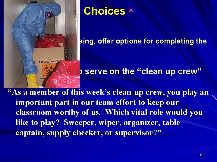 Choices ^ BEST (In respectful phrasing, offer options for completing the task/direction) After a