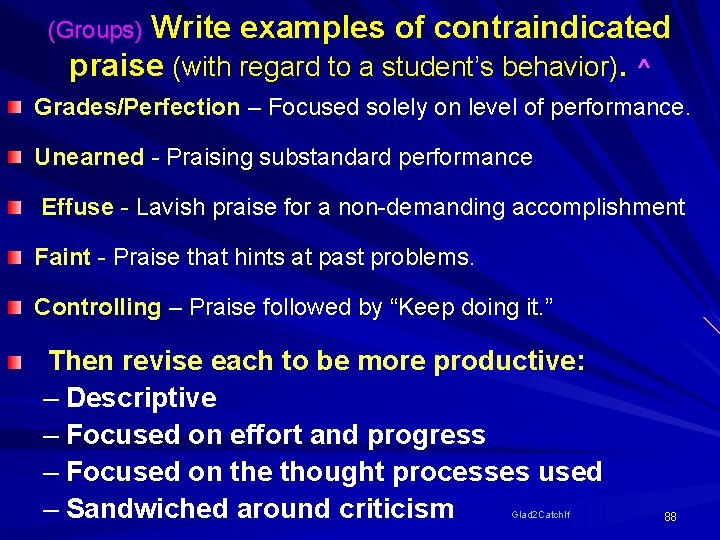 (Groups) Write examples of contraindicated praise (with regard to a student’s behavior). ^ Grades/Perfection