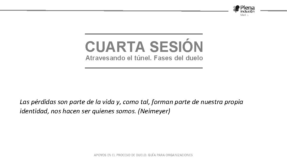 CUARTA SESIÓN Atravesando el túnel. Fases del duelo Las pérdidas son parte de la