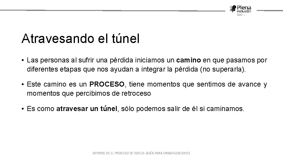 Atravesando el túnel • Las personas al sufrir una pérdida iniciamos un camino en