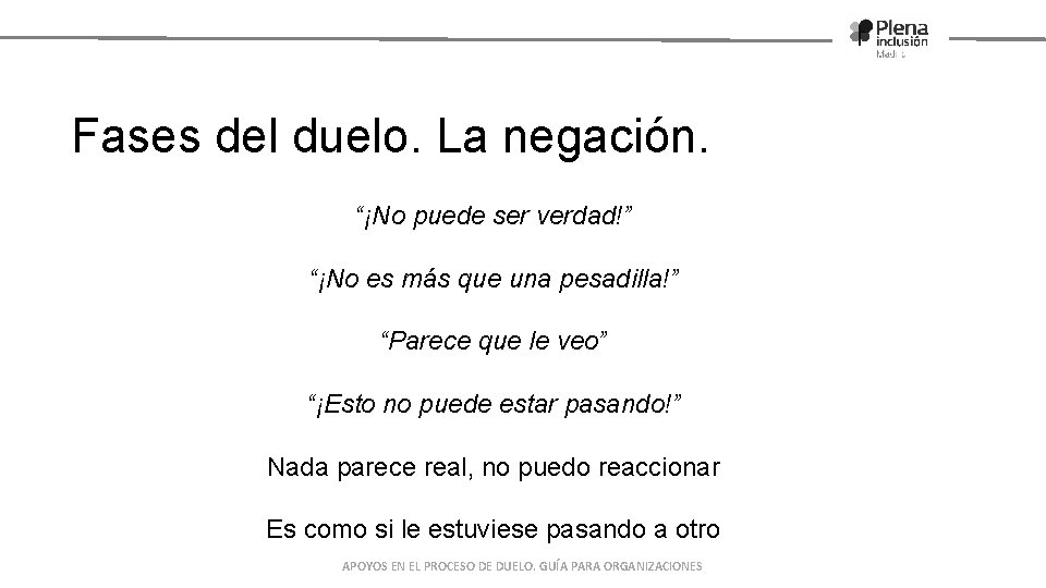 Fases del duelo. La negación. “¡No puede ser verdad!” “¡No es más que una