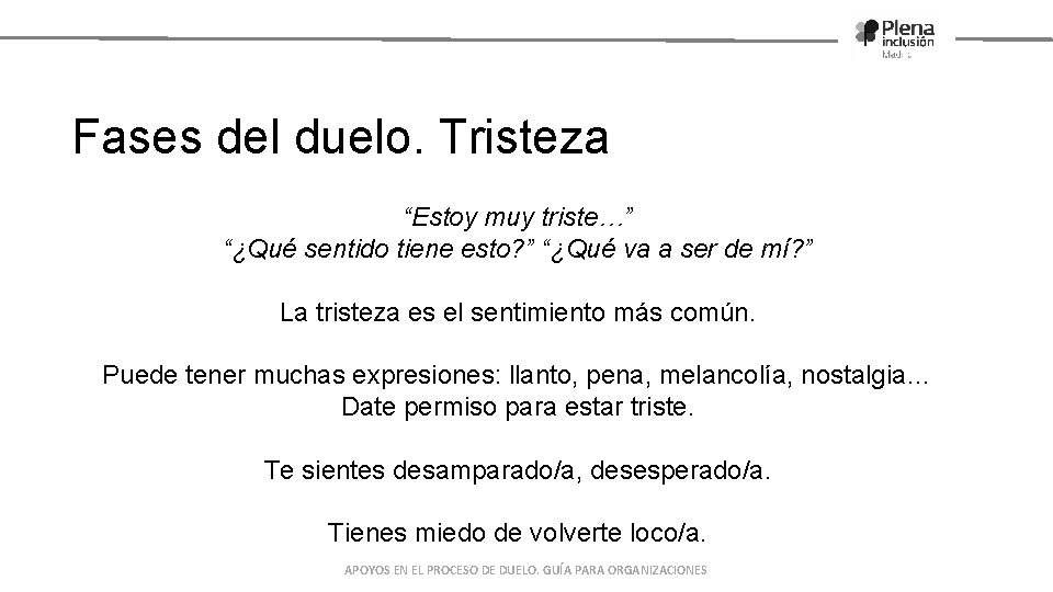 Fases del duelo. Tristeza “Estoy muy triste…” “¿Qué sentido tiene esto? ” “¿Qué va