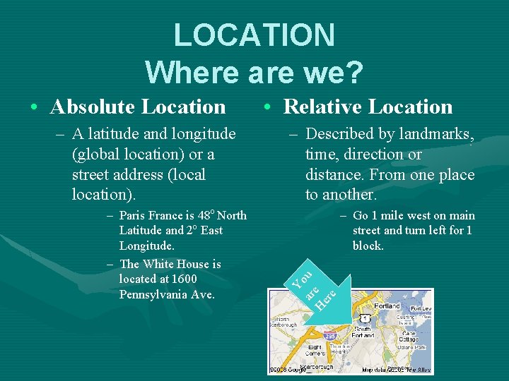 LOCATION Where are we? – A latitude and longitude (global location) or a street