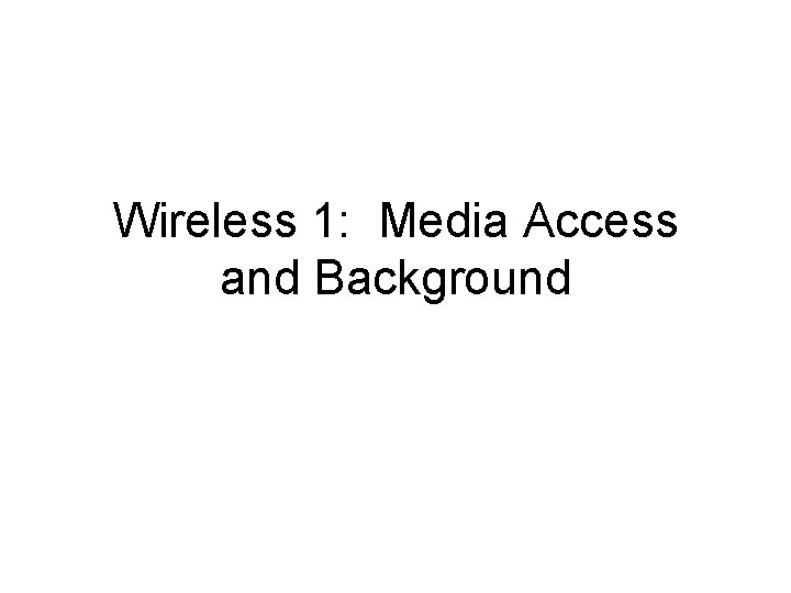 Wireless 1: Media Access and Background 