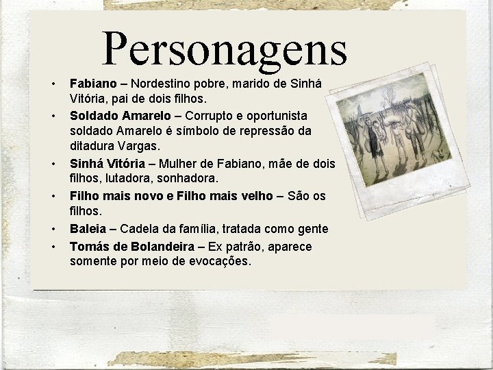 Personagens • • • Fabiano – Nordestino pobre, marido de Sinhá Vitória, pai de