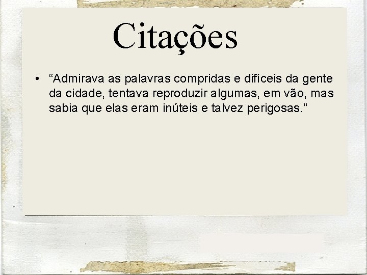 Citações • “Admirava as palavras compridas e difíceis da gente da cidade, tentava reproduzir