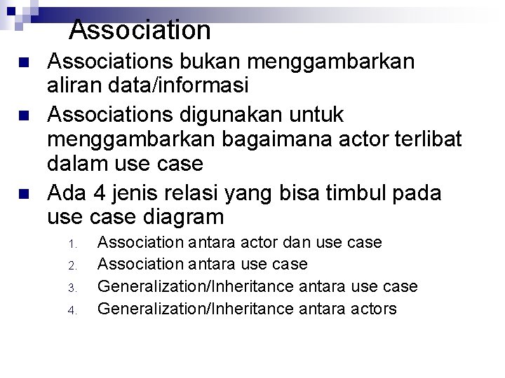 Association n Associations bukan menggambarkan aliran data/informasi Associations digunakan untuk menggambarkan bagaimana actor terlibat