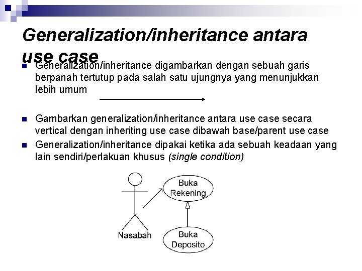 Generalization/inheritance antara use case n Generalization/inheritance digambarkan dengan sebuah garis berpanah tertutup pada salah