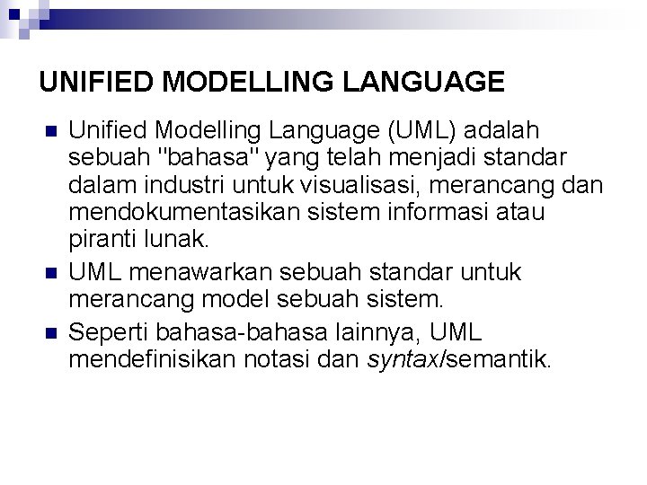 UNIFIED MODELLING LANGUAGE n n n Unified Modelling Language (UML) adalah sebuah "bahasa" yang