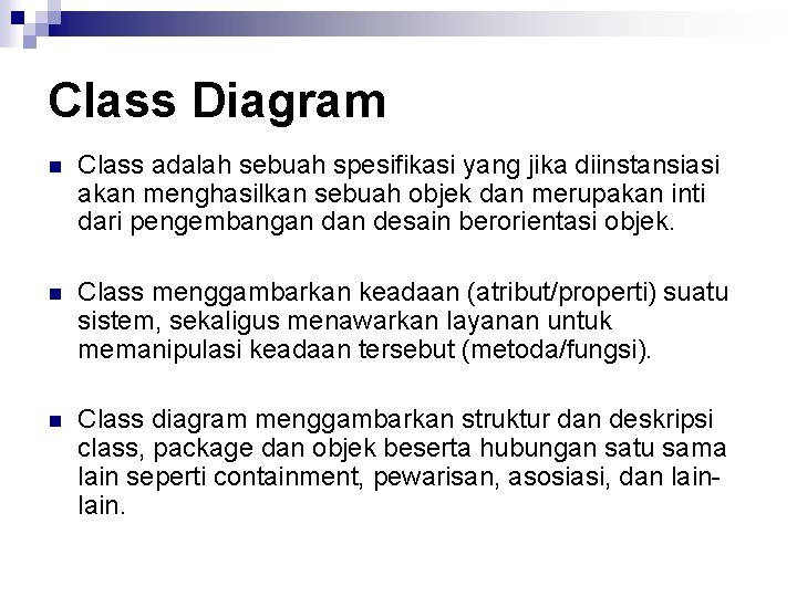 Class Diagram n Class adalah sebuah spesifikasi yang jika diinstansiasi akan menghasilkan sebuah objek