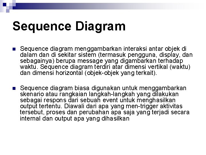 Sequence Diagram n Sequence diagram menggambarkan interaksi antar objek di dalam dan di sekitar