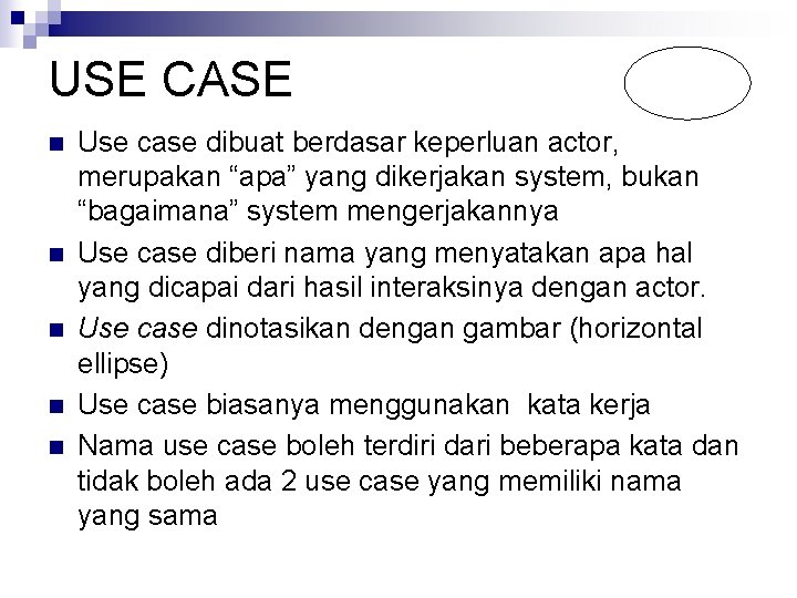 USE CASE n n n Use case dibuat berdasar keperluan actor, merupakan “apa” yang