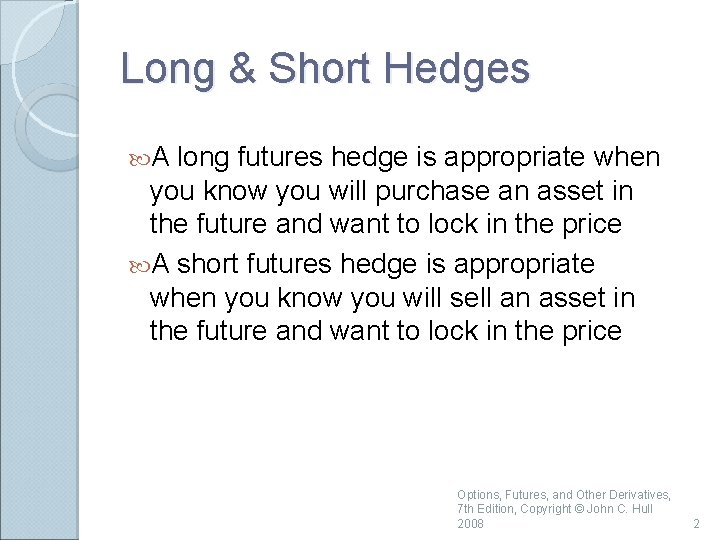 Long & Short Hedges A long futures hedge is appropriate when you know you