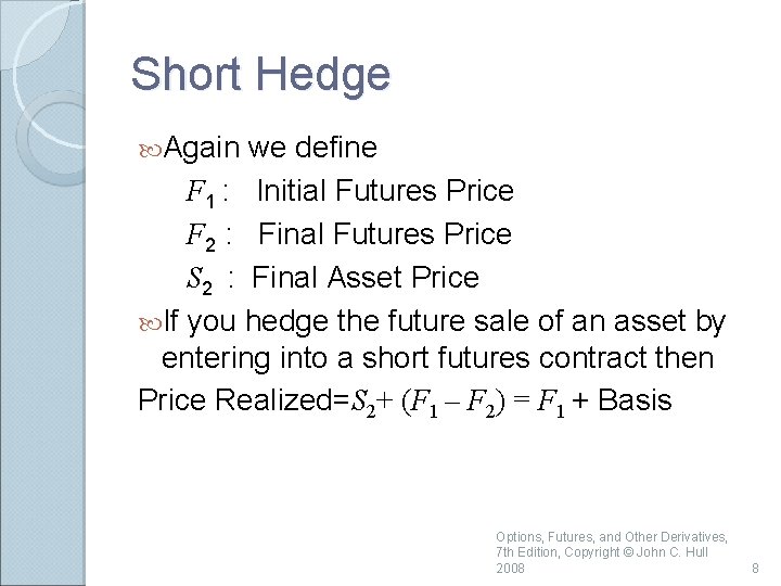 Short Hedge Again we define F 1 : Initial Futures Price F 2 :