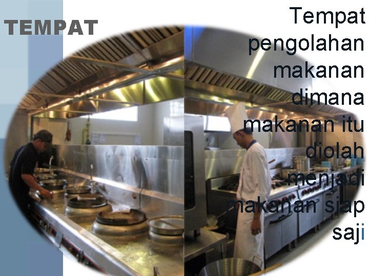 TEMPAT Tempat pengolahan makanan dimana makanan itu diolah menjadi makanan siap saji Vilda Ana
