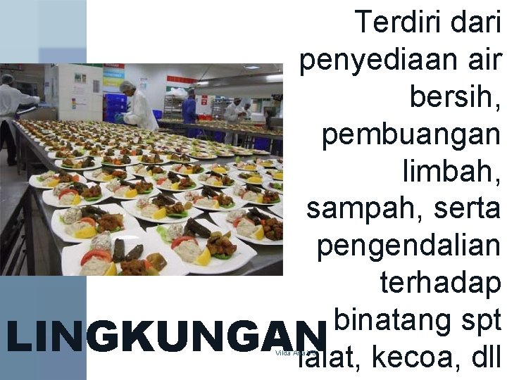 Terdiri dari penyediaan air bersih, pembuangan limbah, sampah, serta pengendalian terhadap binatang spt LINGKUNGAN