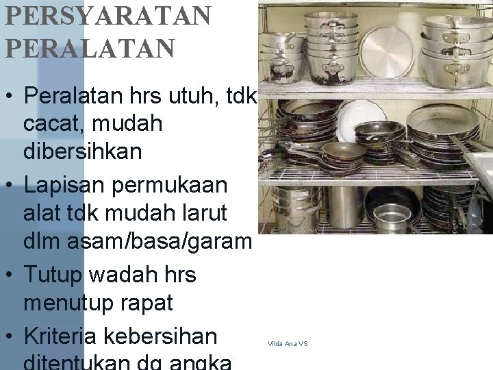 PERSYARATAN PERALATAN • Peralatan hrs utuh, tdk cacat, mudah dibersihkan • Lapisan permukaan alat