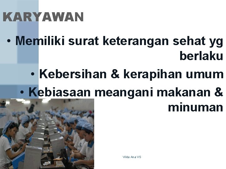KARYAWAN • Memiliki surat keterangan sehat yg berlaku • Kebersihan & kerapihan umum •