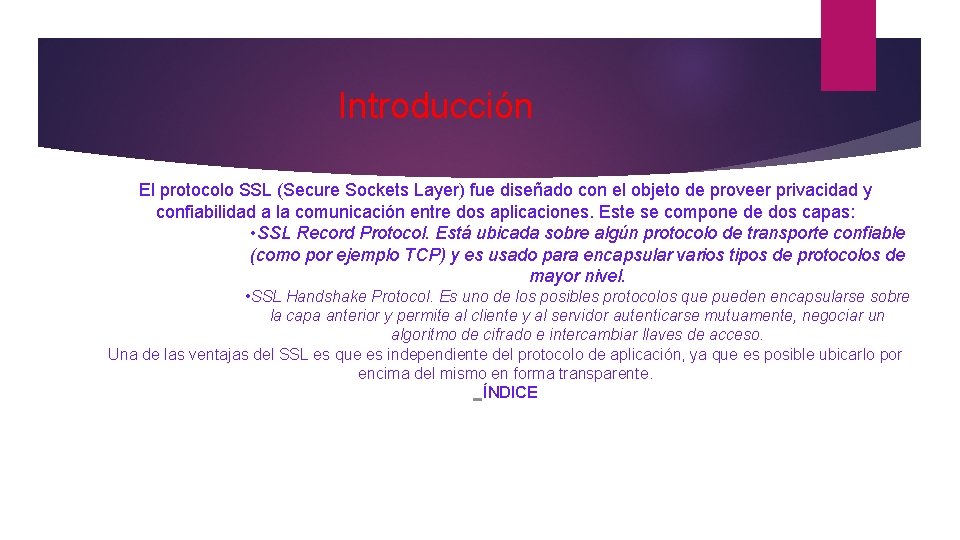 Introducción El protocolo SSL (Secure Sockets Layer) fue diseñado con el objeto de proveer