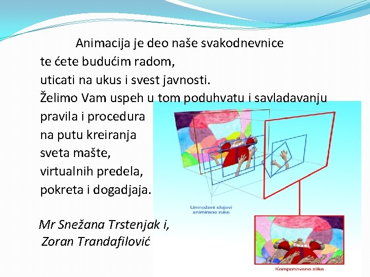 Animacija je deo naše svakodnevnice te ćete budućim radom, uticati na ukus i svest