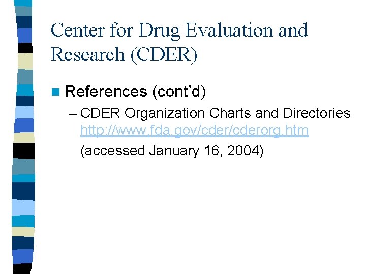 Center for Drug Evaluation and Research (CDER) n References (cont’d) – CDER Organization Charts