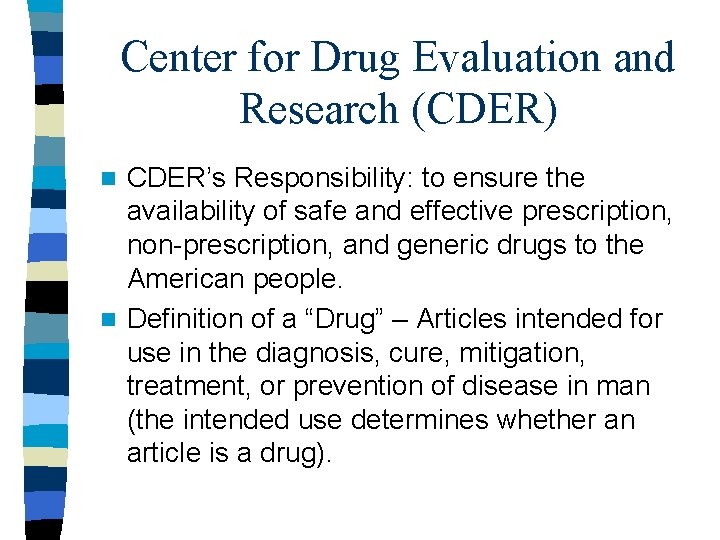 Center for Drug Evaluation and Research (CDER) CDER’s Responsibility: to ensure the availability of