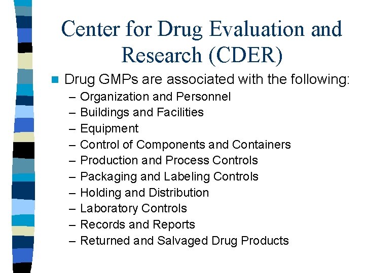 Center for Drug Evaluation and Research (CDER) n Drug GMPs are associated with the